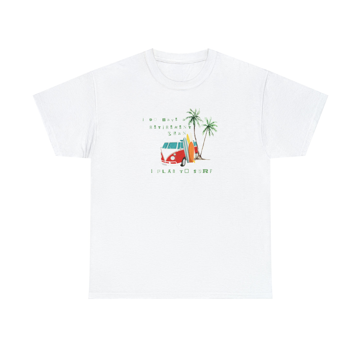 I do have retirement I plan to surf Tee